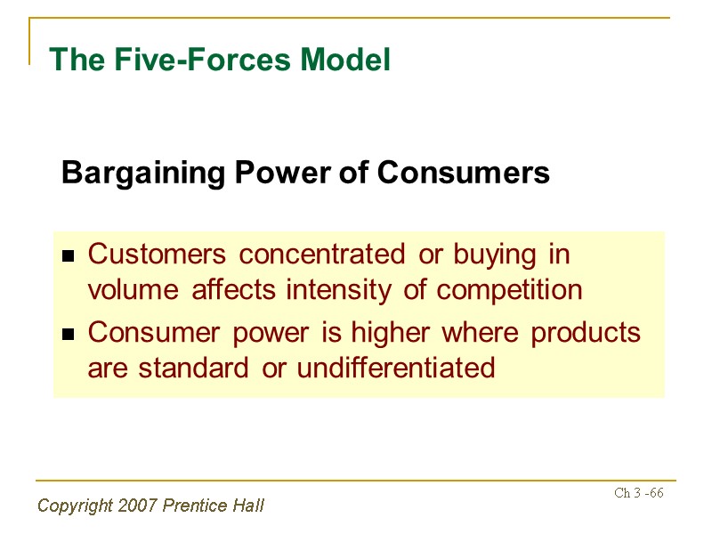 Copyright 2007 Prentice Hall Ch 3 -66 The Five-Forces Model Customers concentrated or buying
